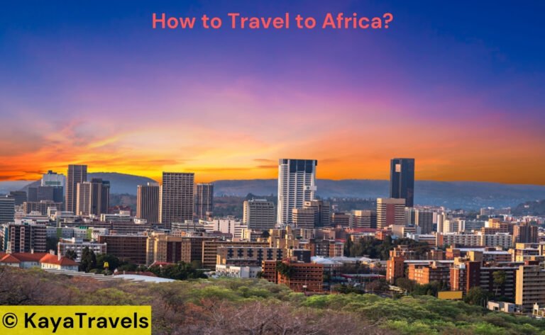 How to Travel to Africa? – Essential Tips for Your Journey